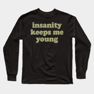 insanity keeps me young Long Sleeve T-Shirt